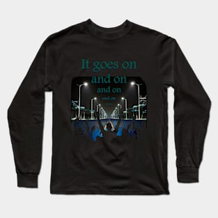 It goes on Long Sleeve T-Shirt